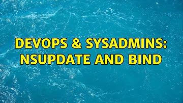 DevOps & SysAdmins: nsupdate and bind (2 Solutions!!)