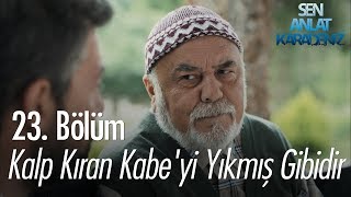 Kalp Kıran Kabeyi Yıkmış Gibidir - Sen Anlat Karadeniz 23 Bölüm