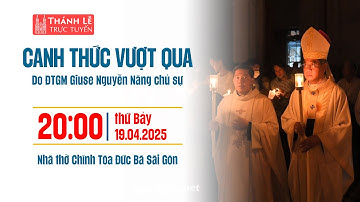 CANH THỨC VƯỢT QUA | 20:00 ngày 19-4-2025 | NHÀ THỜ ĐỨC BÀ