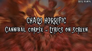 CANNIBAL CORPSE - CHAOS HORRIFIC (LYRICS ON SCREEN)