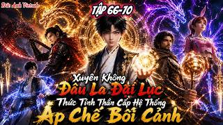 FULL (TẬP 66-70) l Xuyên Không Đấu La Thức Tỉnh Thần Cấp Hệ Thống Áp Chế Bối Cảnh Update