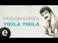 Yıkıla Yıkıla (Müslüm Gürses) Official Audio #yıkılayıkıla #müslümgürses - Esen Müzik