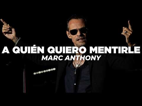 Marc Anthony - A Quién Quiero Mentirle (Letra)
