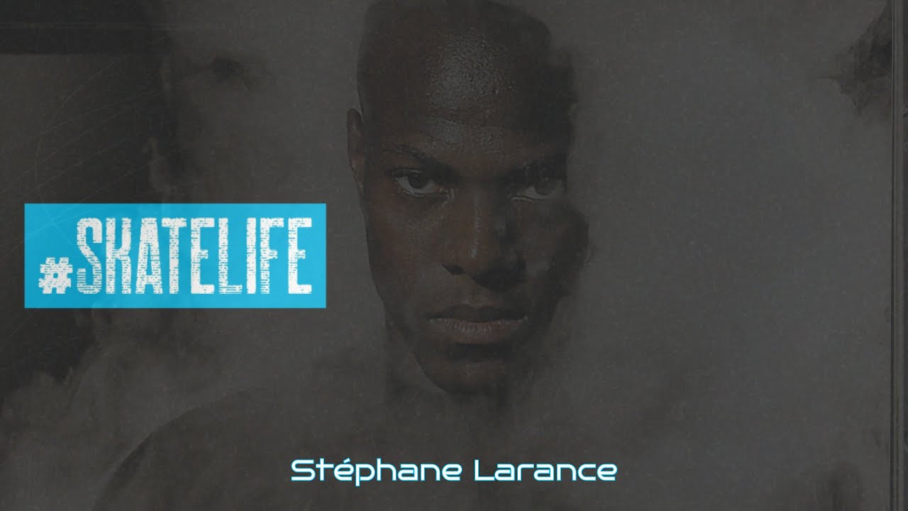 #Skatelife - STEPHANE LARANCE - From Suburban Streets to the Olympics