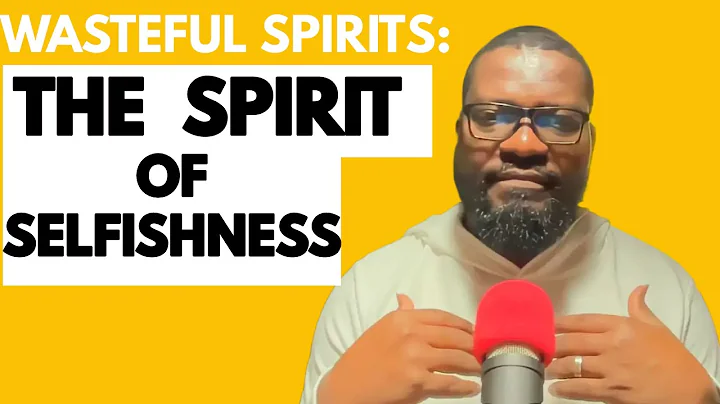 WASTEFUL SPIRITS THE SPIRIT OF SELFISHNESS #mornin...