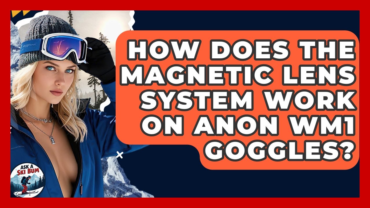 How Does The Magnetic Lens System Work On Anon WM1 Goggles? - Ask A Ski Bum