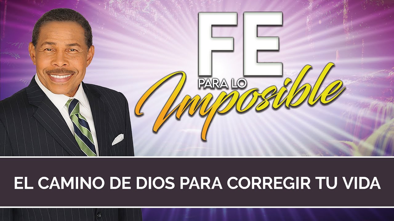 EL CAMINO DE DIOS PARA CORREGIR TU VIDA - FE PARA LO IMPOSIBLE