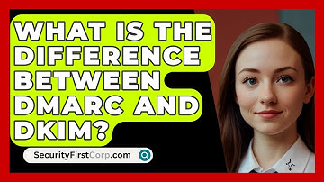 What Is The Difference Between DMARC And DKIM? - SecurityFirstCorp.com