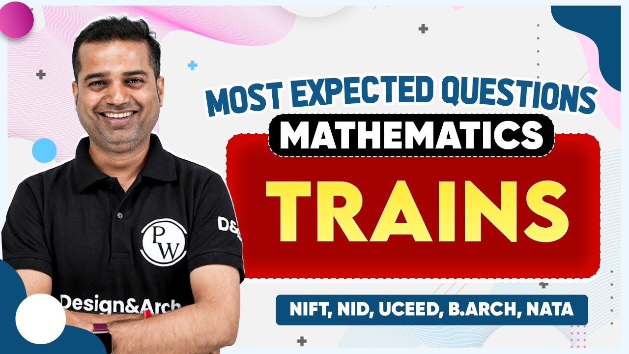 Maths 07  | Trains | Most Expected Questions | NIFT, NID, UCEED, NATA, B.Arch