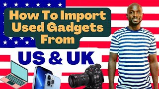 How To Import Used Phones From USA & UK | Gadget Mini Importation Business