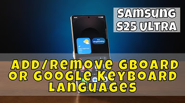 How to Add/Remove Gboard or Google Keyboard Languages Samsung S25 Ultra