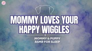 Mommy loves your happy wiggles | Mommy & Puppy | It's ok to be yourself (F4A ASMR)