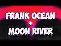 Frank Ocean + Moon River: History of a Song
