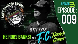 S3 – Episode 009 – He Robs Banks! w/FC (aka: Freaky Clown)