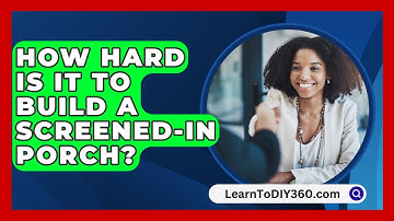 How Hard Is It to Build a Screened-In Porch? - LearnToDIY360.com