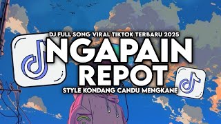 Dj Ngapain Repot  Song Style Kondang Candu Mengkane Viral Tiktok Terbaru 2025