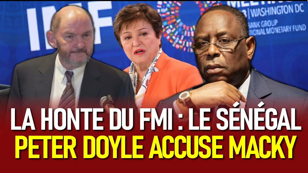 La honte du FMI :Le Sénégal : Peter Doyle accuse Macky Sall d’avoir “orchestré une catastrophe”