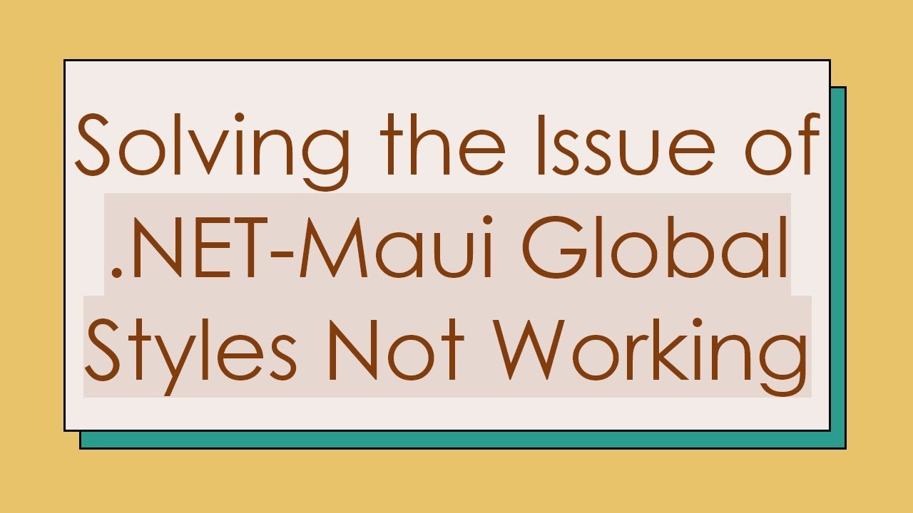 Solving the Issue of .NET-Maui Global Styles Not Working