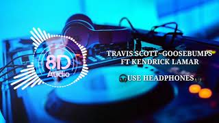 Travis Scott - Goosebumps ft Kendrick Lamar 8D Audio