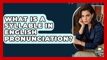 What Is A Syllable In English Pronunciation? - Lexicon Lounge