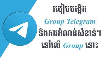 របៀបបង្កើត Group Telegram និងការកំណត់សំខាន់ៗ -How to Create Group Telegram and Set up Group Settings