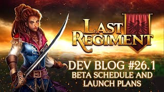 Last Regiment - Dev Blog #26.1: Beta Schedule and Launch Plans