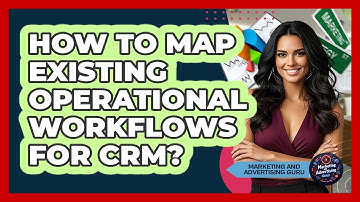 How To Map Existing Operational Workflows For CRM?