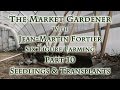 The Market Gardener with Jean-Martin Fortier Part 10 Seedlings & Transplants