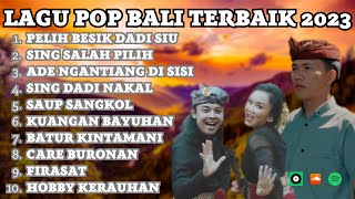 Pelih Besik Dadi Siu, Sing Salah Pilih, Saup Sangkol | Kumpulan Lagu Bali Terbaru & terbaik 2023
