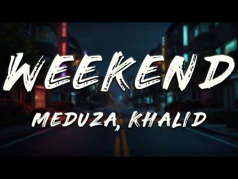 MEDUZA, Khalid - Weekend (Lyrics)