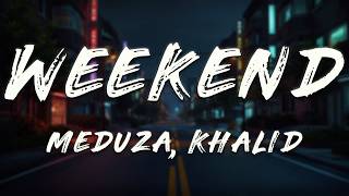 MEDUZA, Khalid - Weekend (Lyrics)