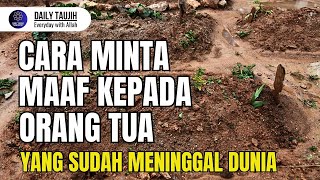 CARA MINTA MAAF PADA ORANG TUA YANG SUDAH MENINGGAL DUNIA