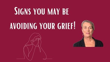 Signs You are Avoiding Your Grief