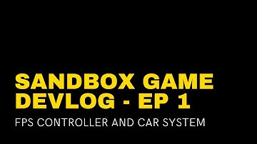 Sandbox Game Devlog - EP 1 | FPS Controller & Car System