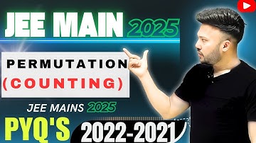 JEE Main 2025 ( L3 ) Permutation and Combination | Counting math JEE Main PYQ 2022 - 2021   Class 12