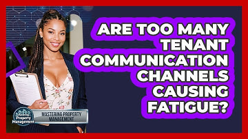 Are Too Many Tenant Communication Channels Causing Fatigue? - Mastering Property Management