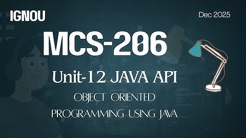 IGNOU MCS-206 (Unit-12) JAVA API – Object Oriented Programming Using Java pgdca #ignou #tee #exam