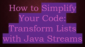 How to Simplify Your Code: Transform Lists with Java Streams