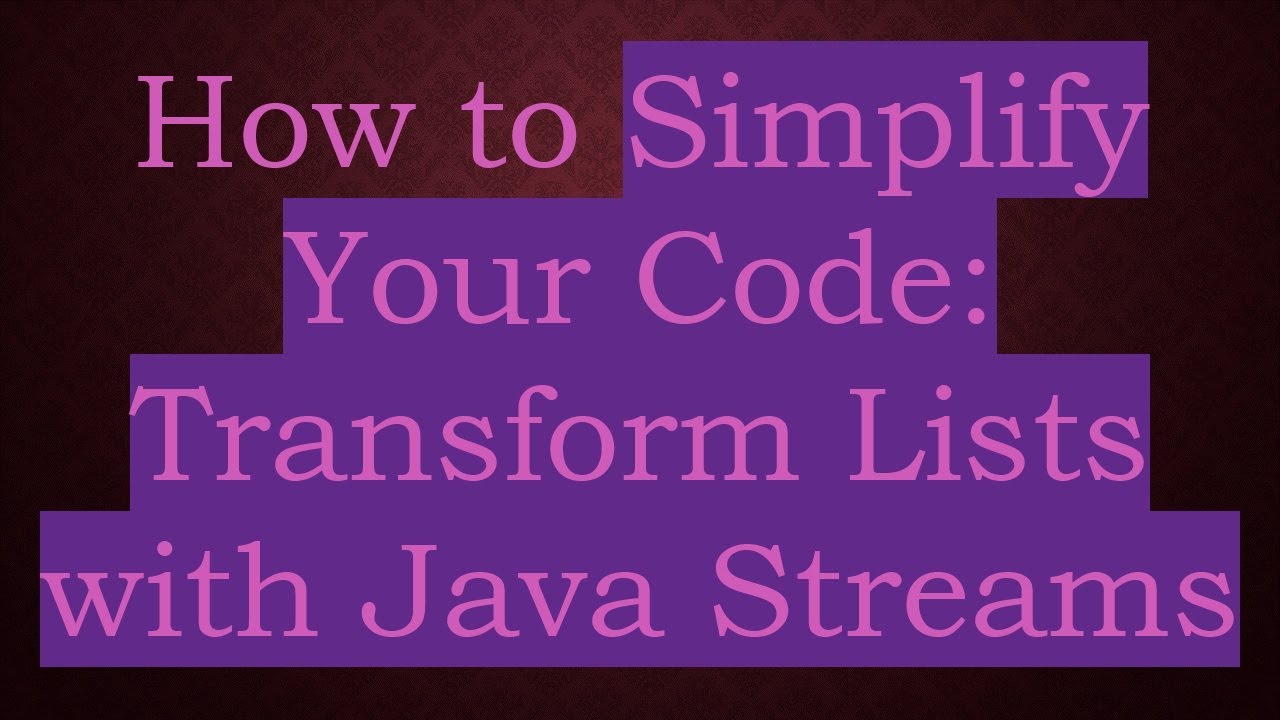 How to Simplify Your Code: Transform Lists with Java Streams - YouTube