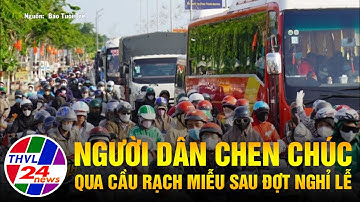 Người dân chen chúc qua cầu Rạch Miễu sau đợt nghỉ lễ