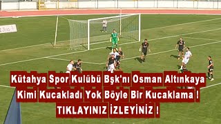 Kütahyaspor Başkanı Osman Altınkaya Kimi Kucakladı Yok Böyle Kucaklama !