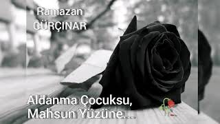 Aldanma Çocuksu Mahsun Yüzüne - Ramazan Gürçinar