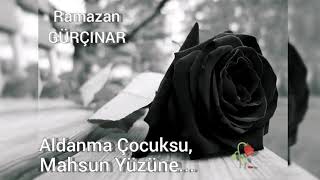 ALDANMA ÇOCUKSU MAHSUN YÜZÜNE - RAMAZAN GÜRÇINAR