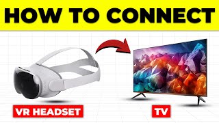How To Connect VR Headset To TV (How To Cast VR Headset To TV)