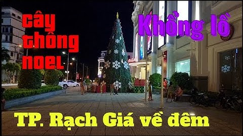 Cây thông Noel khổng lồ tại VinCom Thành phố Rạch Giá tỉnh Kiên Giang || Thành phố Rạch Giá về đêm