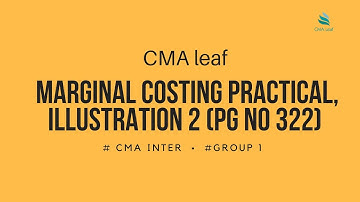 CMA INTER # GROUP1 AND GROUP 2 # MARGINAL COSTING PRACTICAL, ILLUSTRATION 2 (PG NO 322)@CMA leaf.