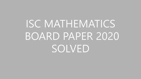 ISC MATHEMATICS BOARD PAPER 2020 SOLVED