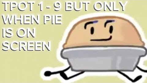 BFDI:TPOT 1 - 9 But only when Pie is on screen