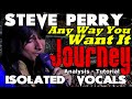 Journey - ANY WAY YOU WANT IT - Steve Perry - Isolated Vocals - Analysis and Tutorial