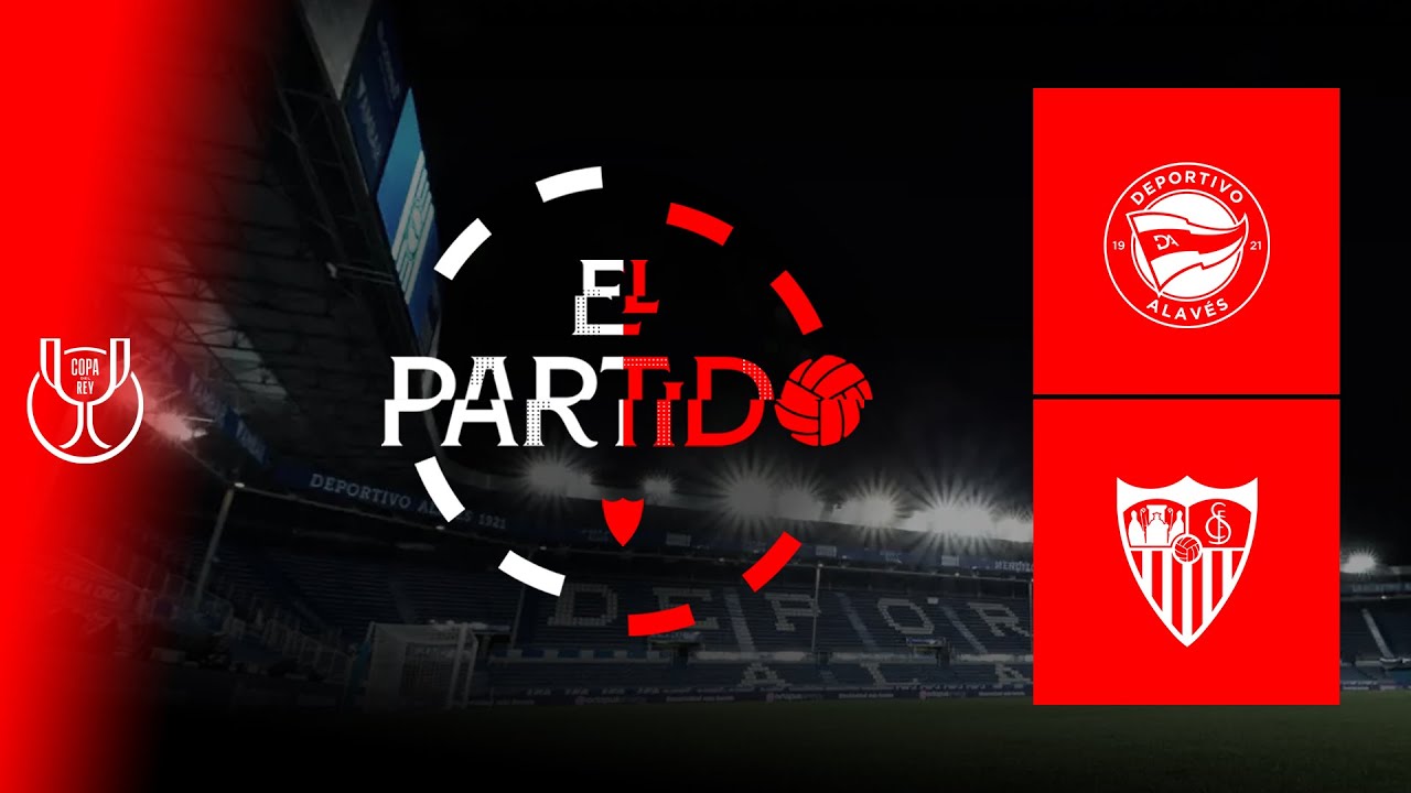 'El Partido' Deportivo Alavés - Sevilla FC de Copa del Rey  | 📡 EN DIRECTO
